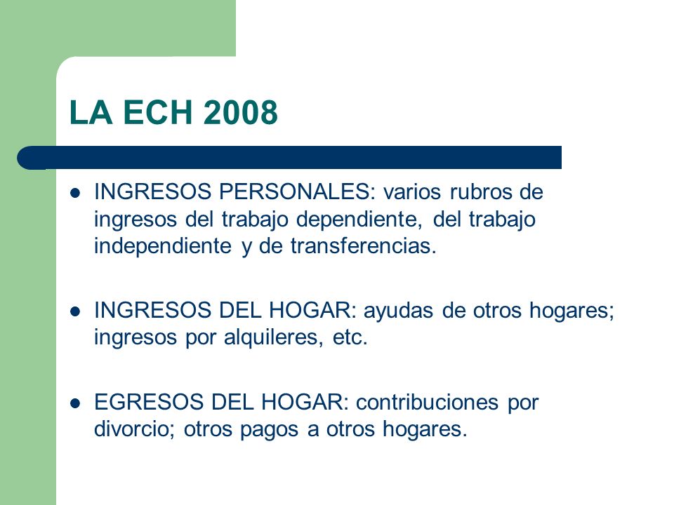 LA ECH 2008 INGRESOS PERSONALES: varios rubros de ingresos del trabajo dependiente, del trabajo independiente y de transferencias.