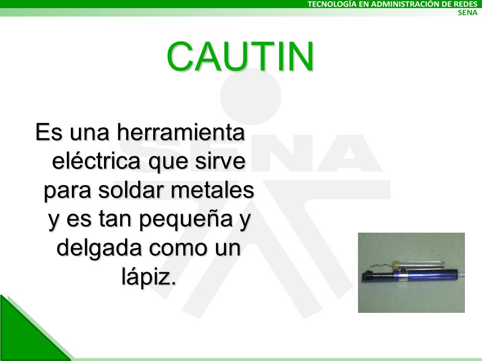 CAUTIN Es una herramienta eléctrica que sirve para soldar metales y es tan pequeña y delgada como un lápiz.