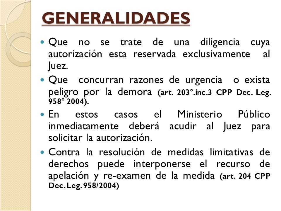 GENERALIDADES Que no se trate de una diligencia cuya autorización esta reservada exclusivamente al Juez.