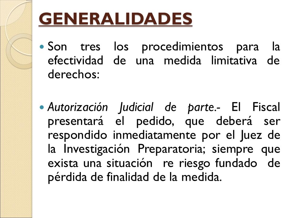 GENERALIDADES Son tres los procedimientos para la efectividad de una medida limitativa de derechos: