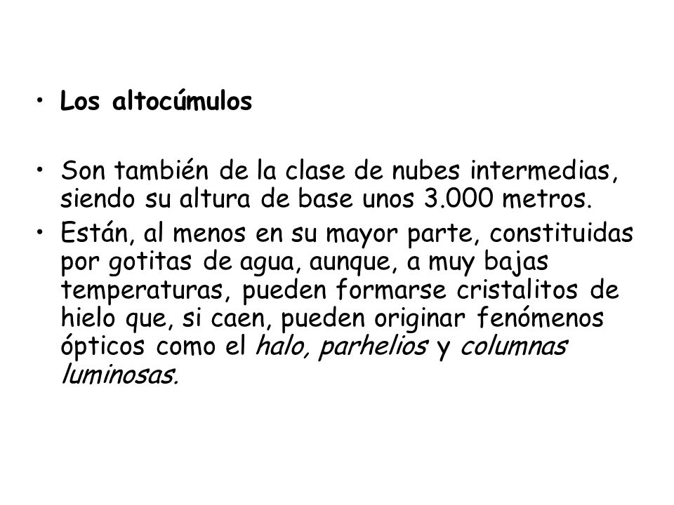 Los altocúmulos Son también de la clase de nubes intermedias, siendo su altura de base unos metros.