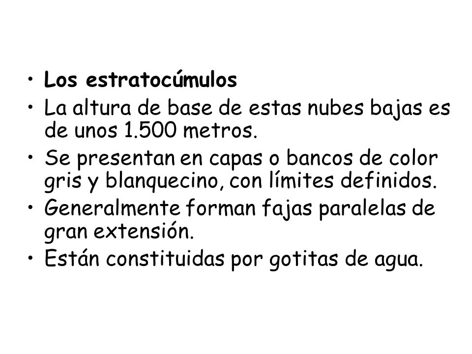 Los estratocúmulos La altura de base de estas nubes bajas es de unos metros.