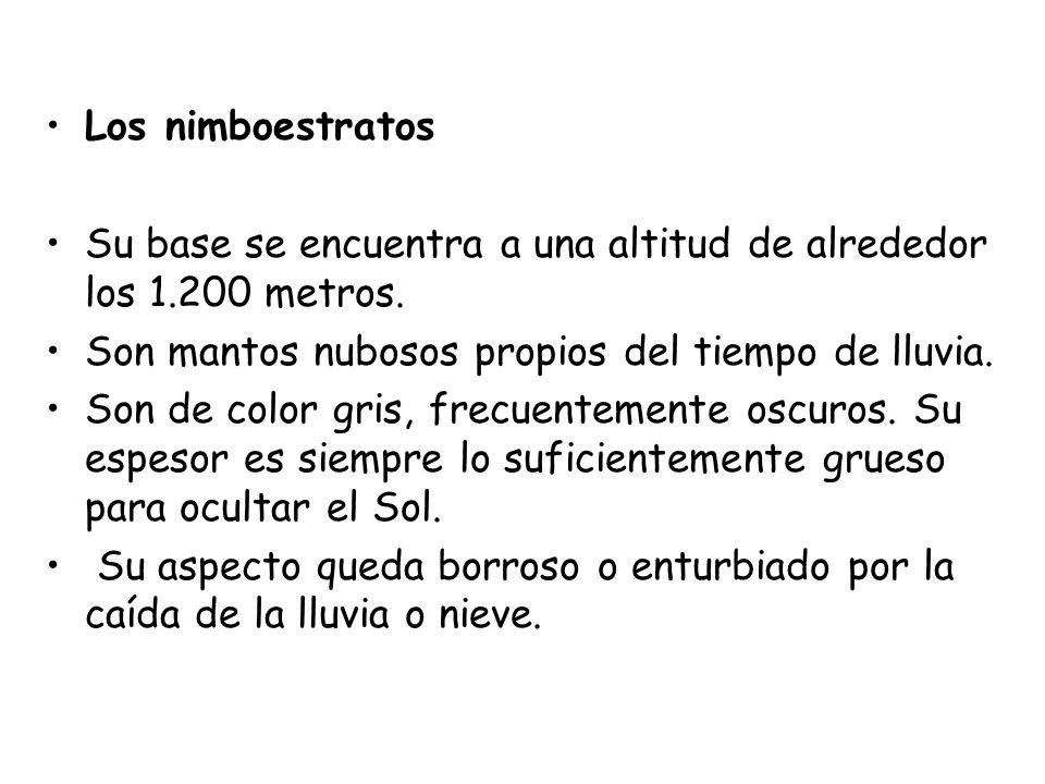 Los nimboestratos Su base se encuentra a una altitud de alrededor los metros. Son mantos nubosos propios del tiempo de lluvia.