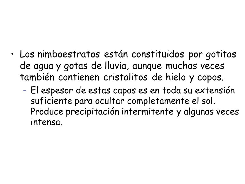 Los nimboestratos están constituidos por gotitas de agua y gotas de lluvia, aunque muchas veces también contienen cristalitos de hielo y copos.