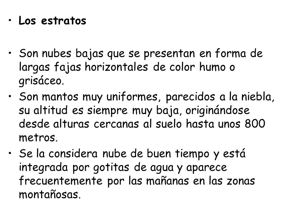 Los estratos Son nubes bajas que se presentan en forma de largas fajas horizontales de color humo o grisáceo.
