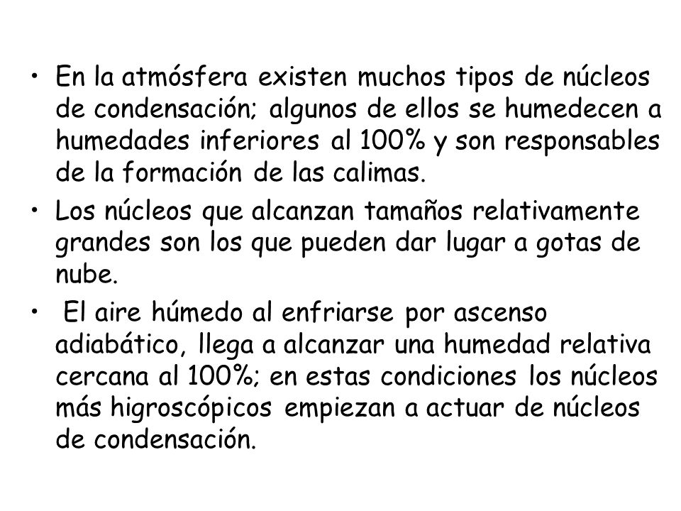 En la atmósfera existen muchos tipos de núcleos de condensación; algunos de ellos se humedecen a humedades inferiores al 100% y son responsables de la formación de las calimas.