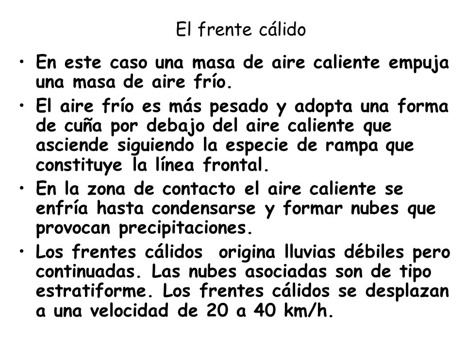 El frente cálido En este caso una masa de aire caliente empuja una masa de aire frío.