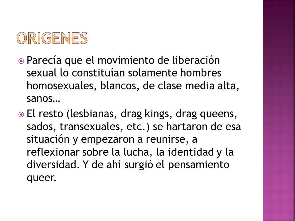 ORIGENES Parecía que el movimiento de liberación sexual lo constituían solamente hombres homosexuales, blancos, de clase media alta, sanos…