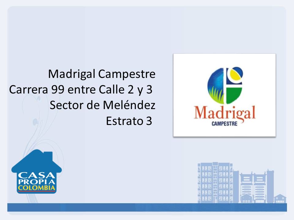 Madrigal Campestre Carrera 99 entre Calle 2 y 3 Sector de Meléndez Estrato 3