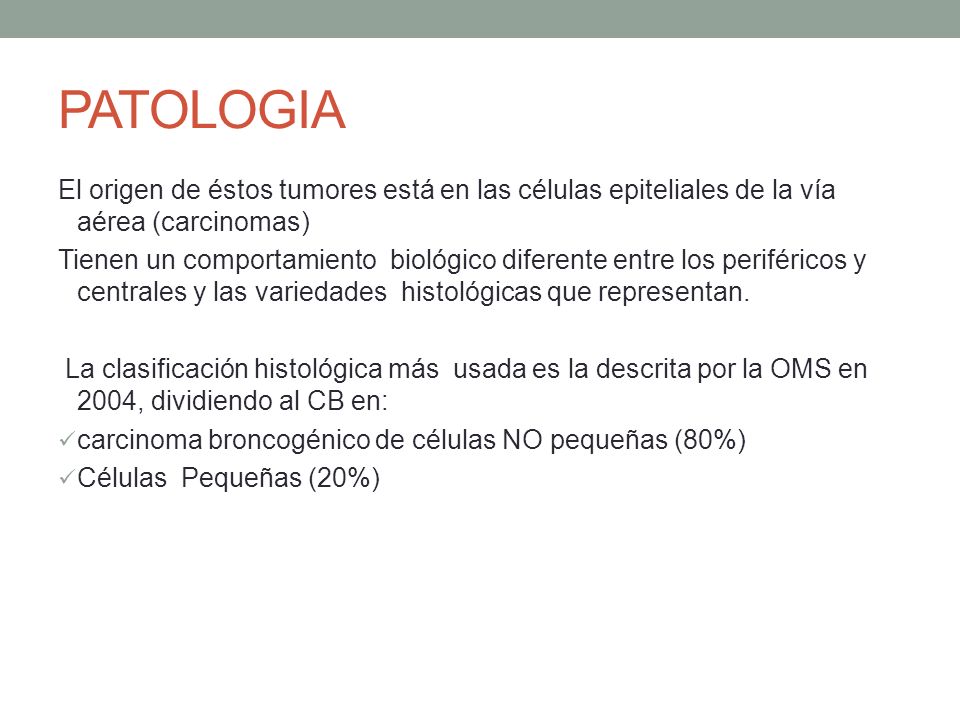 PATOLOGIA El origen de éstos tumores está en las células epiteliales de la vía aérea (carcinomas)