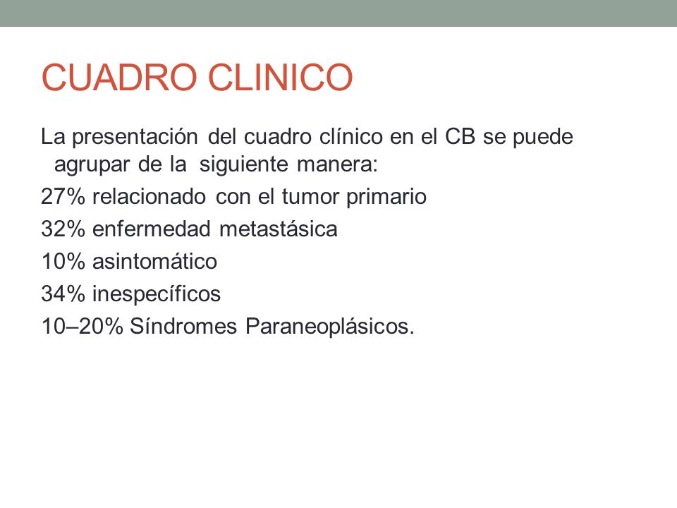 CUADRO CLINICO La presentación del cuadro clínico en el CB se puede agrupar de la siguiente manera: