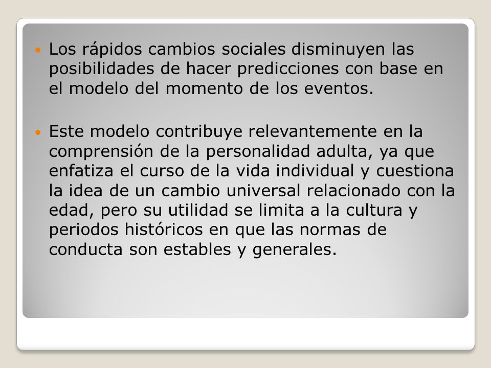 Los rápidos cambios sociales disminuyen las posibilidades de hacer predicciones con base en el modelo del momento de los eventos.