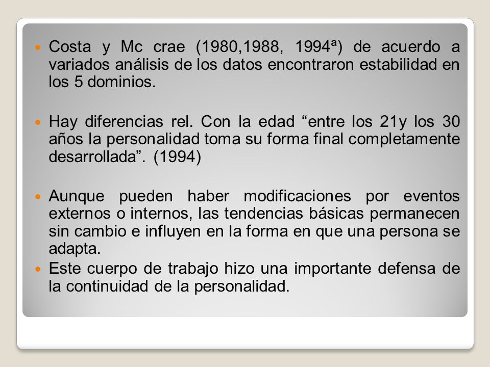 Costa y Mc crae (1980,1988, 1994ª) de acuerdo a variados análisis de los datos encontraron estabilidad en los 5 dominios.