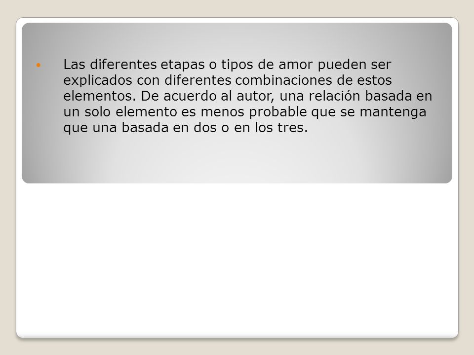 Las diferentes etapas o tipos de amor pueden ser explicados con diferentes combinaciones de estos elementos.