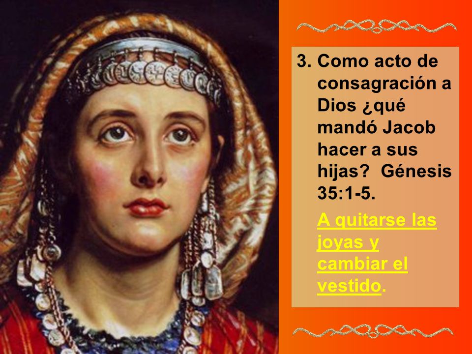 3. Como acto de consagración a Dios ¿qué mandó Jacob hacer a sus hijas