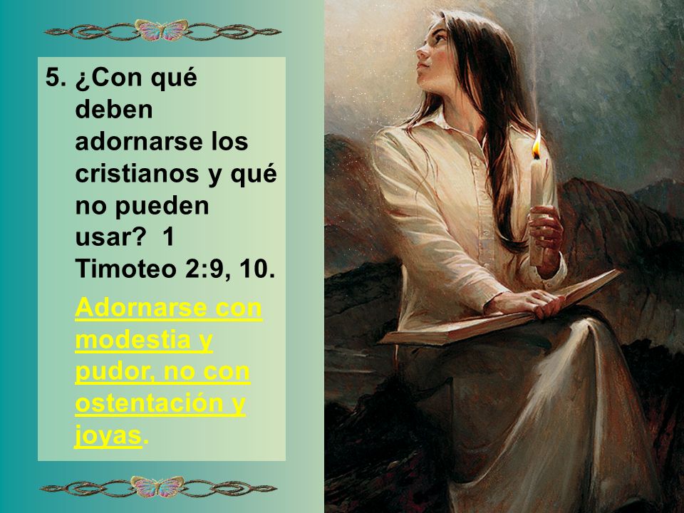 5. ¿Con qué deben adornarse los cristianos y qué no pueden usar