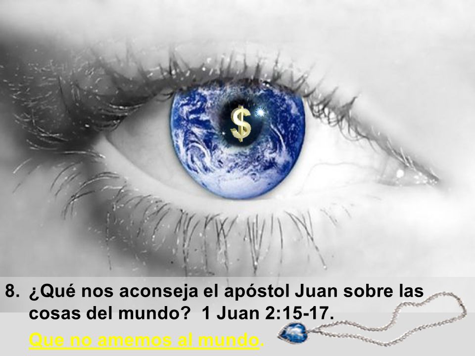 8. ¿Qué nos aconseja el apóstol Juan sobre las cosas del mundo