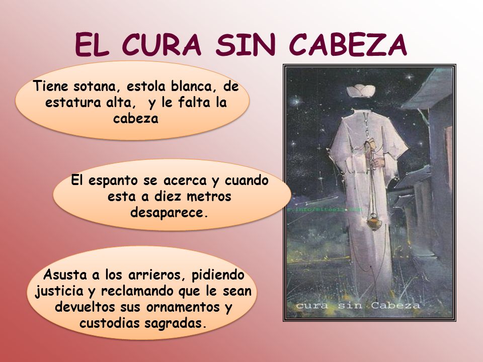 EL CURA SIN CABEZA Tiene sotana, estola blanca, de estatura alta, y le falta la cabeza.