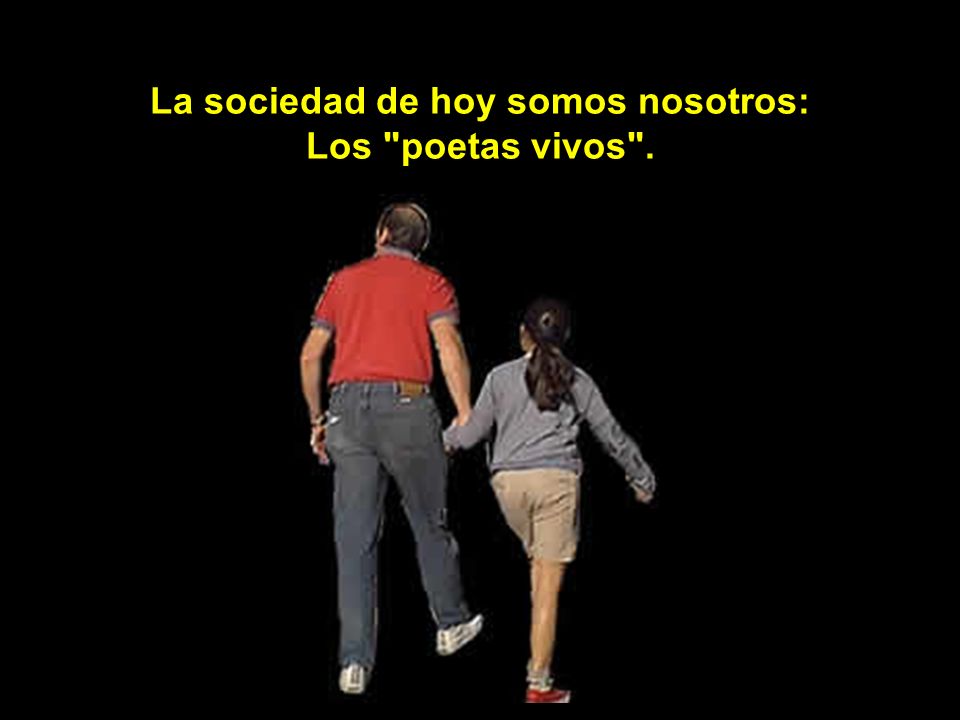 La sociedad de hoy somos nosotros: Los poetas vivos .