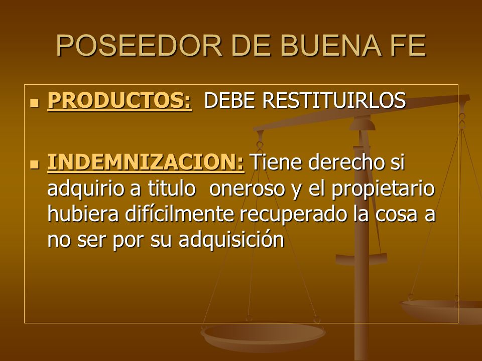 POSEEDOR DE BUENA FE PRODUCTOS: DEBE RESTITUIRLOS