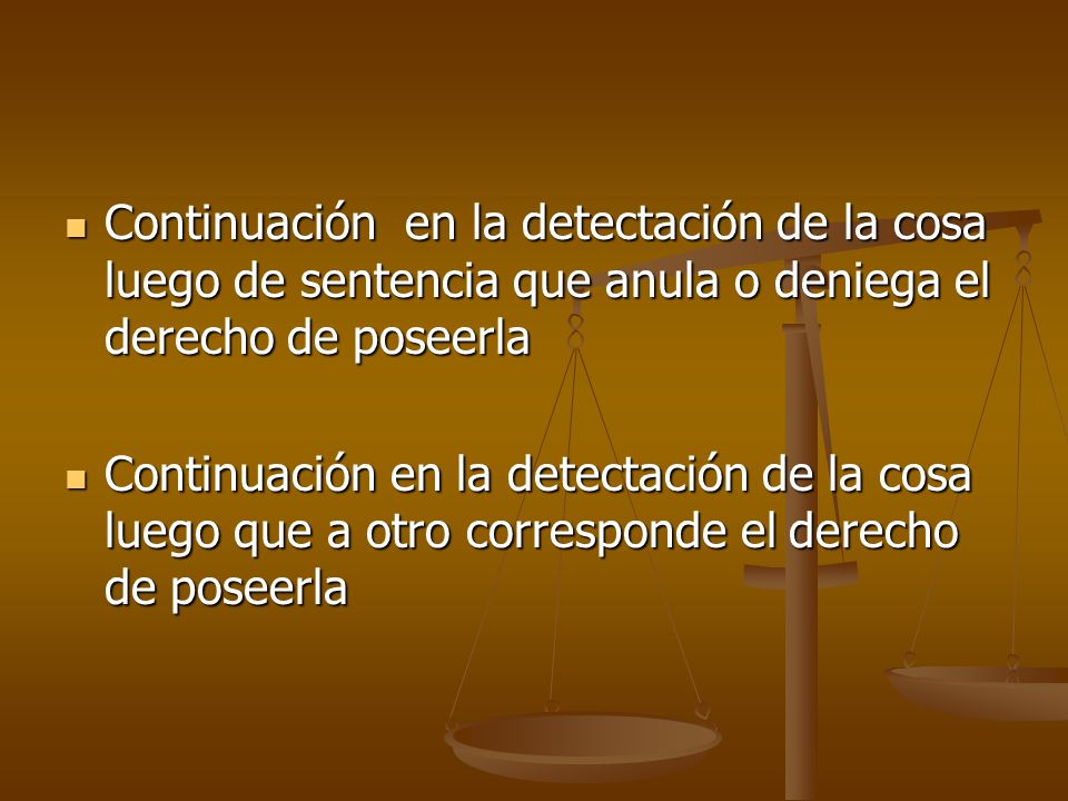 Continuación en la detectación de la cosa luego de sentencia que anula o deniega el derecho de poseerla
