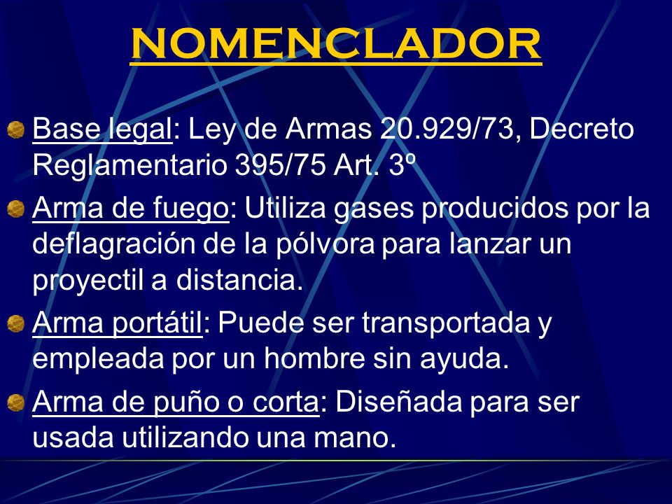 NOMENCLADOR Base legal: Ley de Armas /73, Decreto Reglamentario 395/75 Art. 3º.
