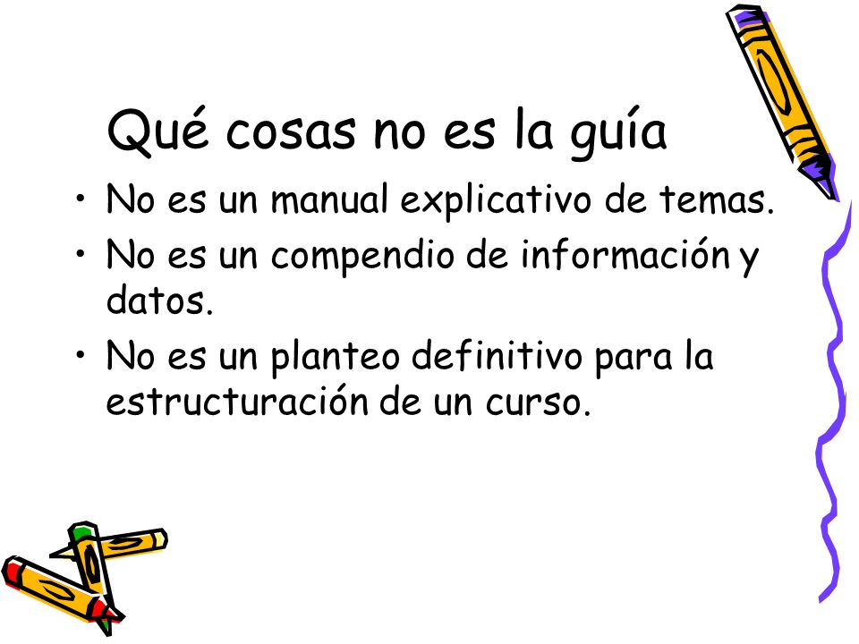 Qué cosas no es la guía No es un manual explicativo de temas.