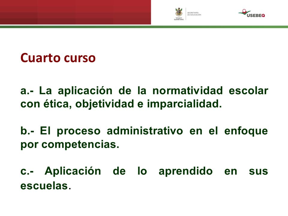 Cuarto curso a.- La aplicación de la normatividad escolar con ética, objetividad e imparcialidad.