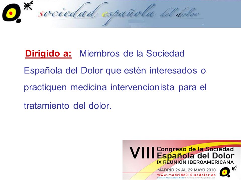 Dirigido a: Miembros de la Sociedad Española del Dolor que estén interesados o practiquen medicina intervencionista para el tratamiento del dolor.