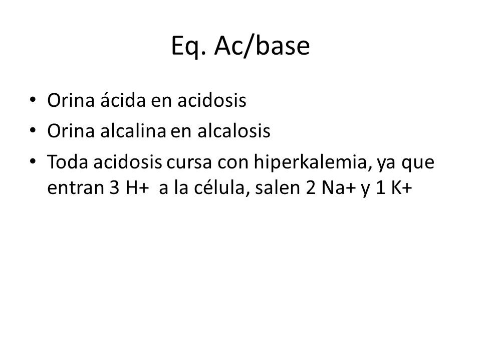 Eq. Ac/base Orina ácida en acidosis Orina alcalina en alcalosis
