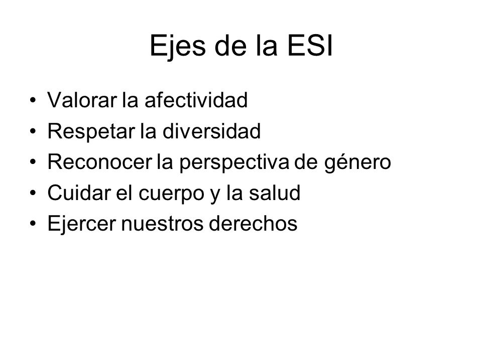 Ejes de la ESI Valorar la afectividad Respetar la diversidad
