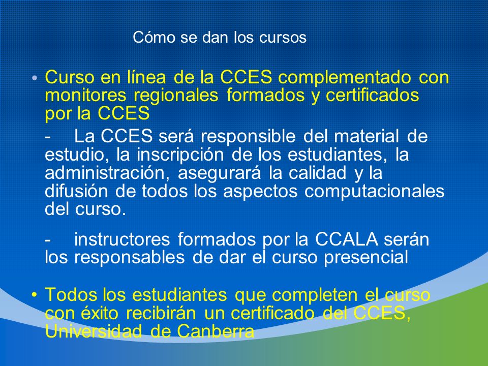 Cómo se dan los cursos Curso en línea de la CCES complementado con monitores regionales formados y certificados por la CCES.