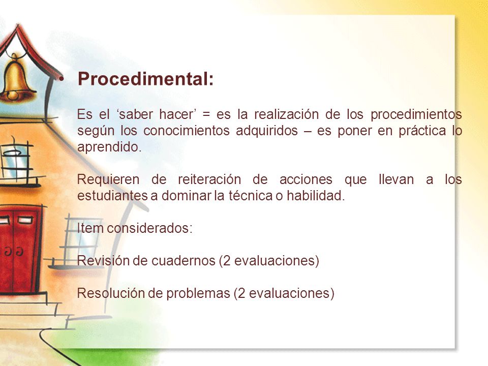 Procedimental: Es el ‘saber hacer’ = es la realización de los procedimientos según los conocimientos adquiridos – es poner en práctica lo aprendido.