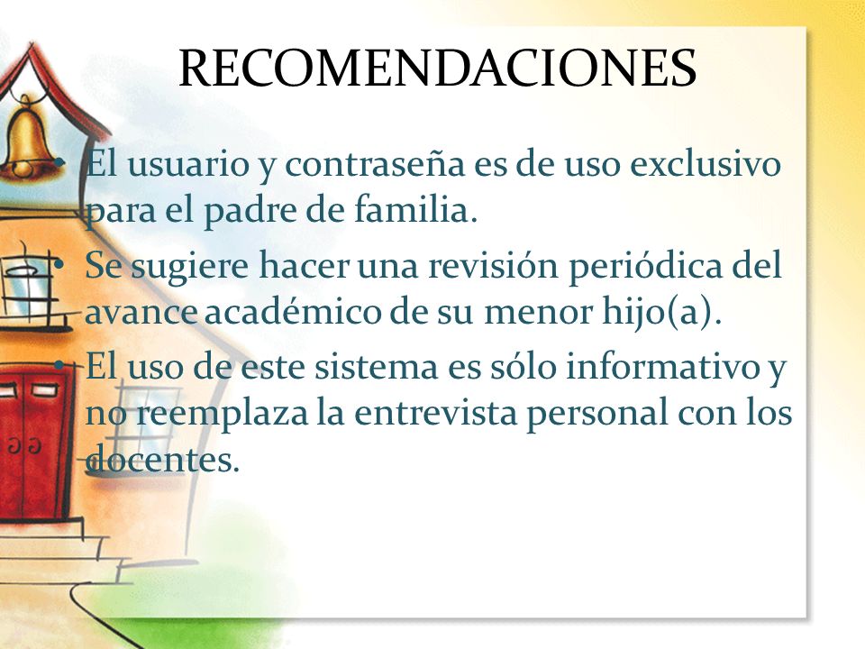 RECOMENDACIONES El usuario y contraseña es de uso exclusivo para el padre de familia.