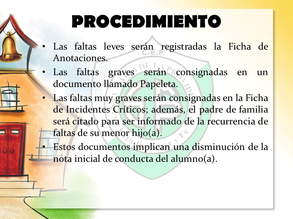 PROCEDIMIENTO Las faltas leves serán registradas la Ficha de Anotaciones. Las faltas graves serán consignadas en un documento llamado Papeleta.