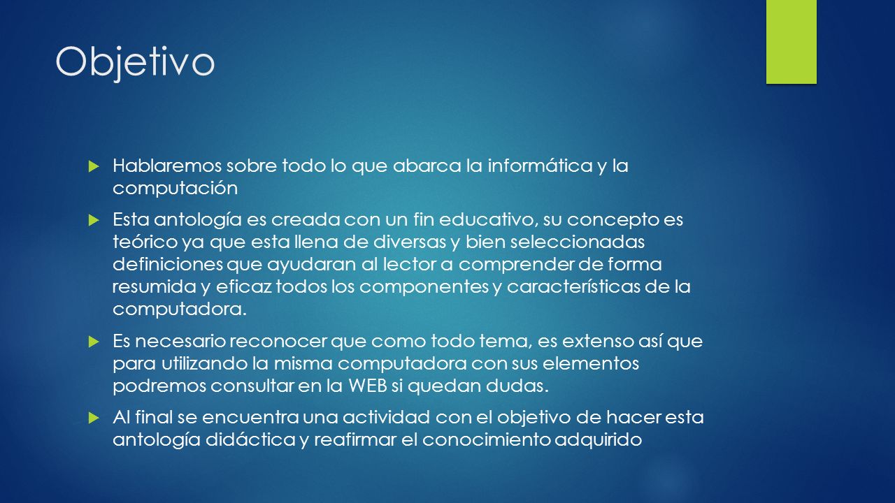Objetivo Hablaremos sobre todo lo que abarca la informática y la computación.