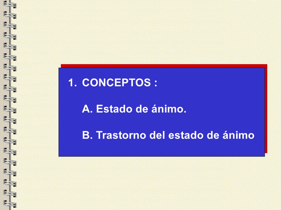 CONCEPTOS : A. Estado de ánimo. B. Trastorno del estado de ánimo