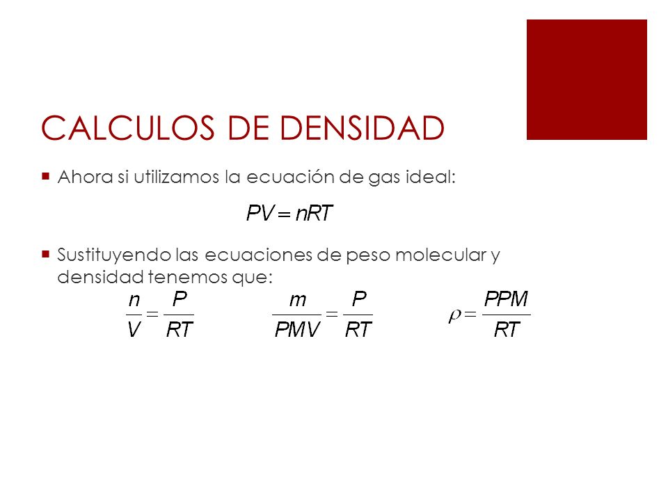 CALCULOS DE DENSIDAD Ahora si utilizamos la ecuación de gas ideal: