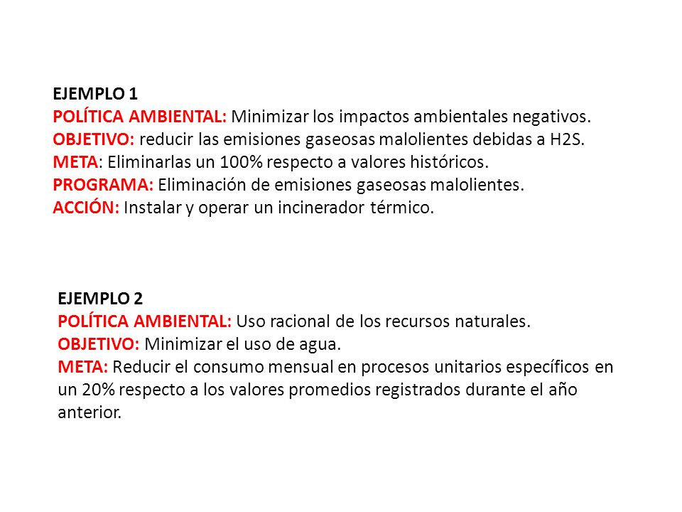 EJEMPLO 1 POLÍTICA AMBIENTAL: Minimizar los impactos ambientales negativos. OBJETIVO: reducir las emisiones gaseosas malolientes debidas a H2S.