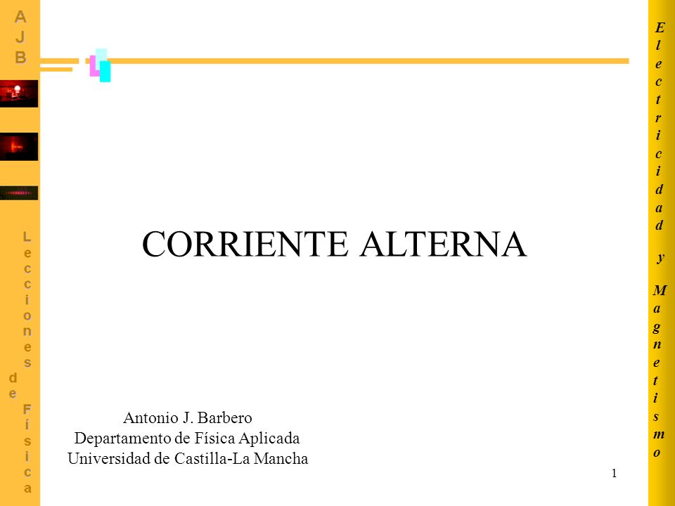 CORRIENTE ALTERNA Antonio J. Barbero Departamento de Física Aplicada
