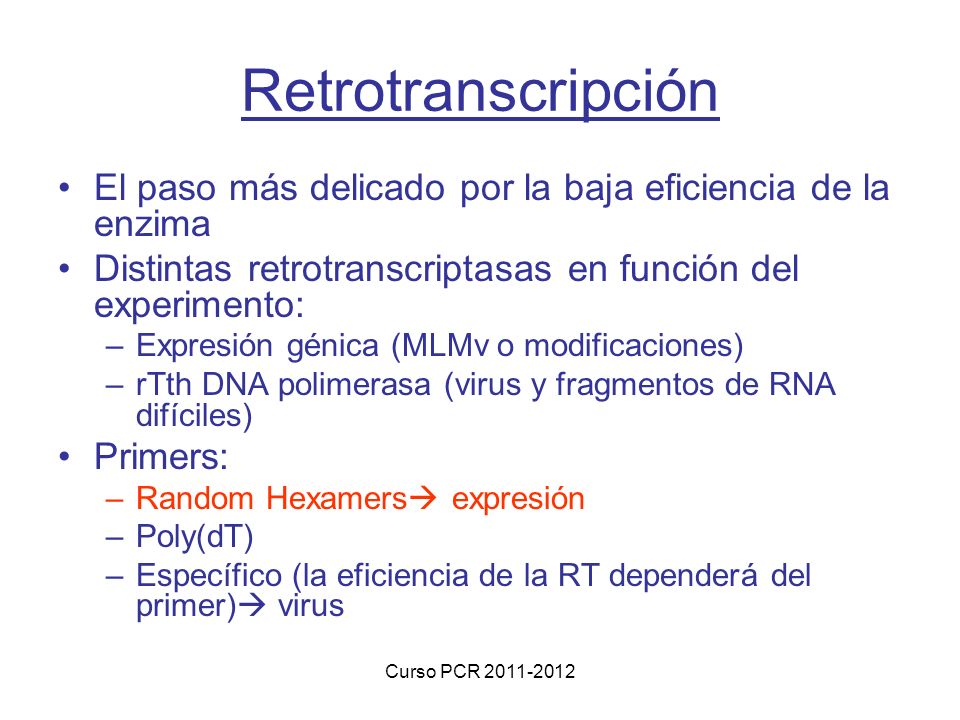 Retrotranscripción El paso más delicado por la baja eficiencia de la enzima. Distintas retrotranscriptasas en función del experimento: