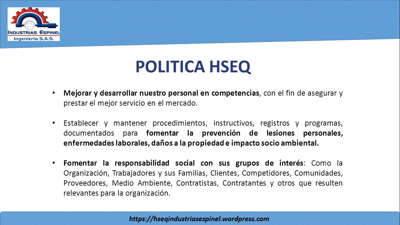 POLITICA HSEQ Mejorar y desarrollar nuestro personal en competencias, con el fin de asegurar y prestar el mejor servicio en el mercado.