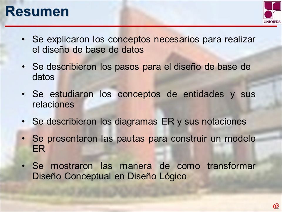 Resumen Se explicaron los conceptos necesarios para realizar el diseño de base de datos. Se describieron los pasos para el diseño de base de datos.