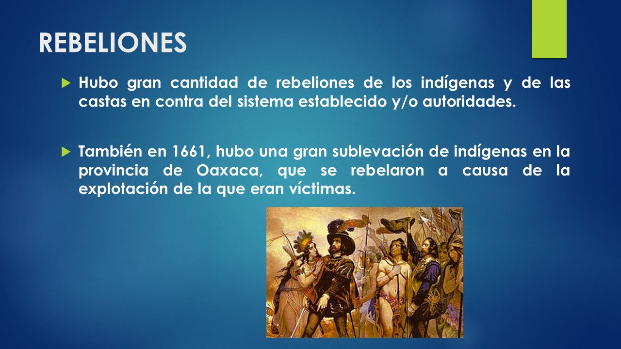 REBELIONES Hubo gran cantidad de rebeliones de los indígenas y de las castas en contra del sistema establecido y/o autoridades.
