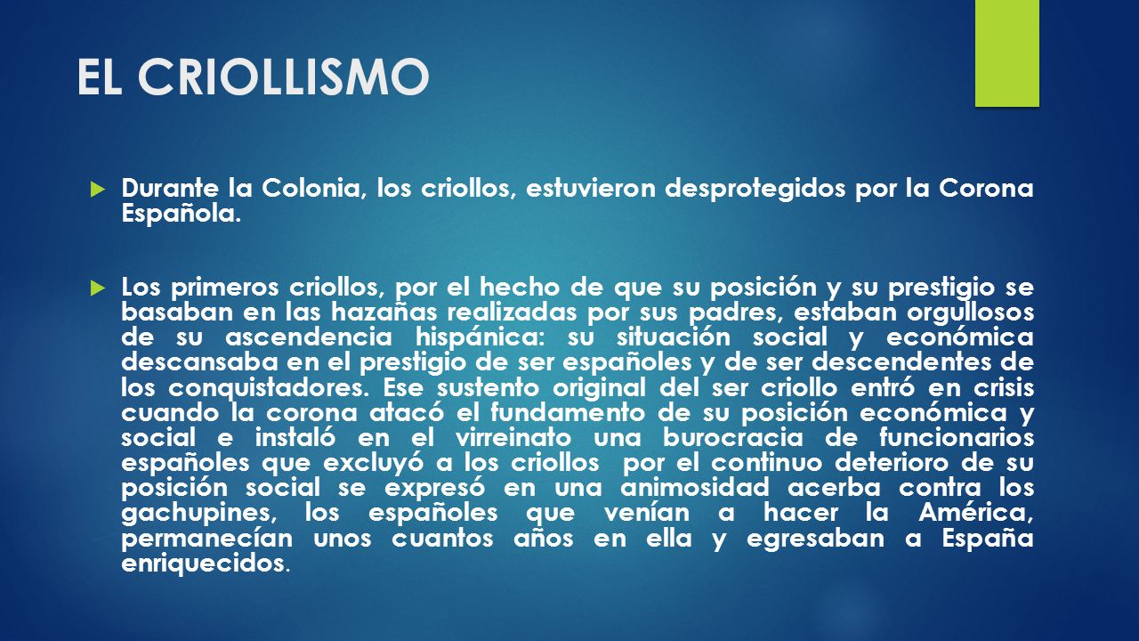 EL CRIOLLISMO Durante la Colonia, los criollos, estuvieron desprotegidos por la Corona Española.