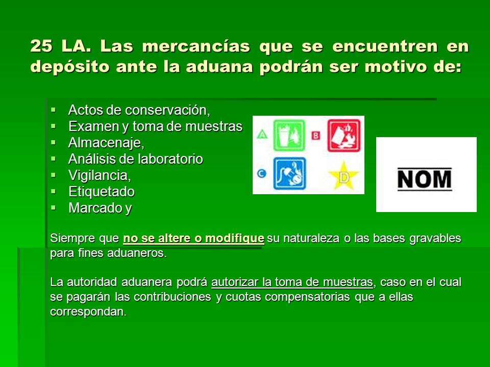 25 LA. Las mercancías que se encuentren en depósito ante la aduana podrán ser motivo de: