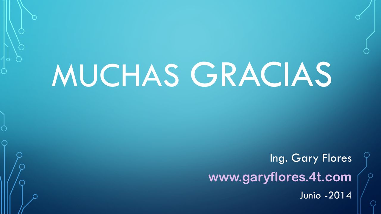MUCHAS GRACIAS Ing. Gary Flores   Junio -2014