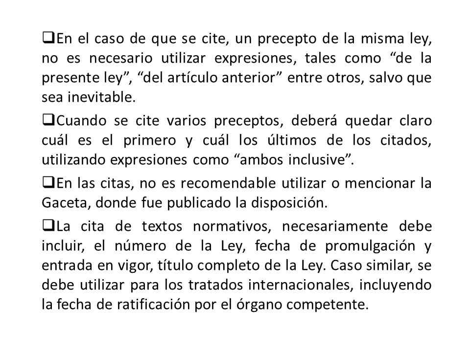 En el caso de que se cite, un precepto de la misma ley, no es necesario utilizar expresiones, tales como de la presente ley , del artículo anterior entre otros, salvo que sea inevitable.