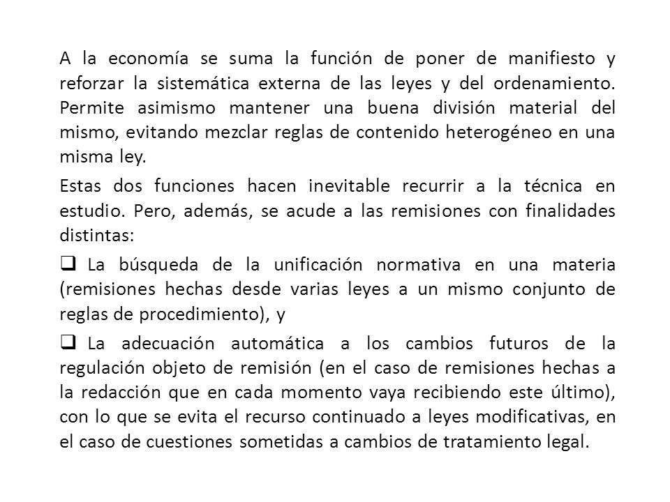 A la economía se suma la función de poner de manifiesto y reforzar la sistemática externa de las leyes y del ordenamiento. Permite asimismo mantener una buena división material del mismo, evitando mezclar reglas de contenido heterogéneo en una misma ley.