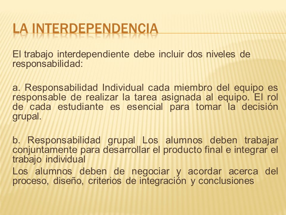 LA INTERDEPENDENCIA El trabajo interdependiente debe incluir dos niveles de responsabilidad: